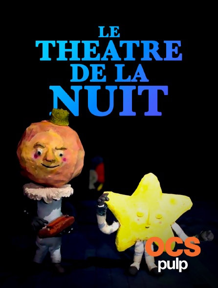 OCS Pulp - Le théâtre de la nuit