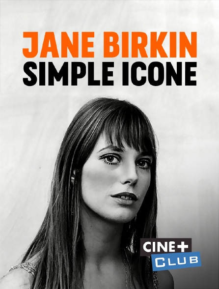 Ciné+ Club - Jane Birkin, simple icône