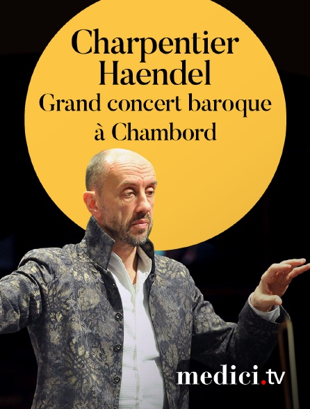 Medici - Grand concert baroque à Chambord : Charpentier, Haendel - Hervé Niquet, Le Concert Spirituel - Festival de Chambord