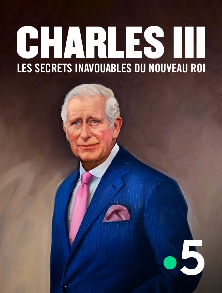 France 5 - Charles III : les secrets inavouables du nouveau roi