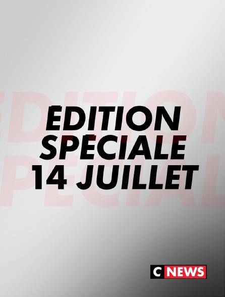 CNEWS - Edition spéciale défilé du 14-Juillet