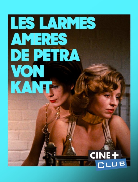 Ciné+ Club - Les larmes amères de Petra von Kant
