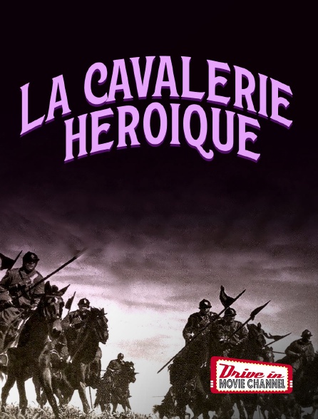 Drive-in Movie Channel - La cavalerie héroïque