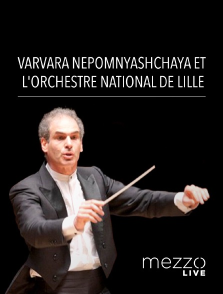 Mezzo Live HD - Varvara Nepomnyashchaya et l'Orchestre national de Lille