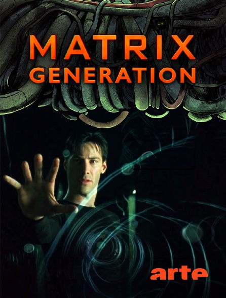 Arte - Matrix : Génération
