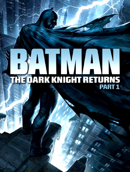 Batman : The Dark Knight Returns, partie 1 en Streaming 