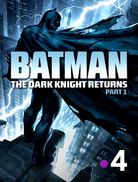 France 4 - Batman : The Dark Knight Returns, partie 1