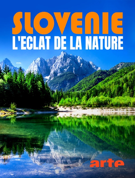 Arte - Slovénie : L'éclat de la nature