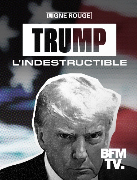 BFMTV - Trump, l’indestructible