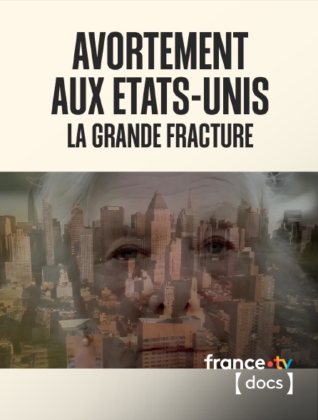 France TV Docs - Avortement aux Etats-Unis : la grande fracture