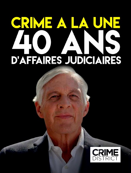 Crime District - Crime à la une 40 ans d'affaires judiciaires en replay