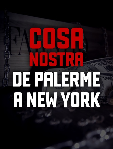 Cosa Nostra, de Palerme à New York