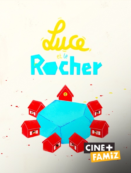 Ciné+ Famiz - Luce et le Rocher