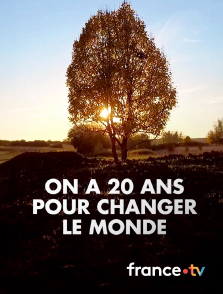 France.tv - On a 20 ans pour changer le monde