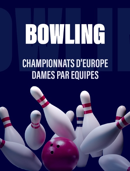 Bowling - Championnats d'Europe dames par équipes