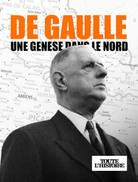 Toute l'Histoire - De Gaulle, une genèse dans le Nord