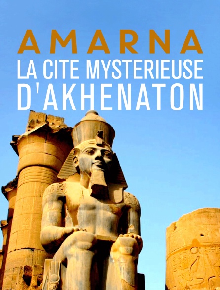 Amarna, la cité mystérieuse d'Akhenaton