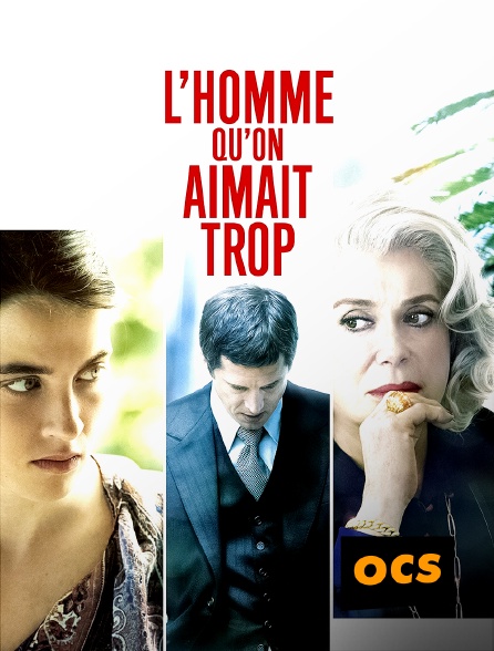 OCS - L'homme qu'on aimait trop