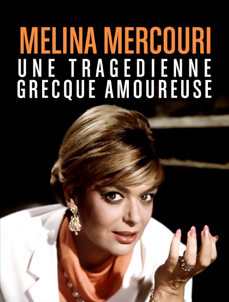 Melina Mercouri, une tragédienne grecque amoureuse