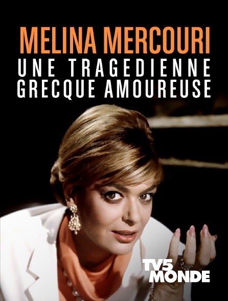 TV5MONDE - Melina Mercouri, une tragédienne grecque amoureuse