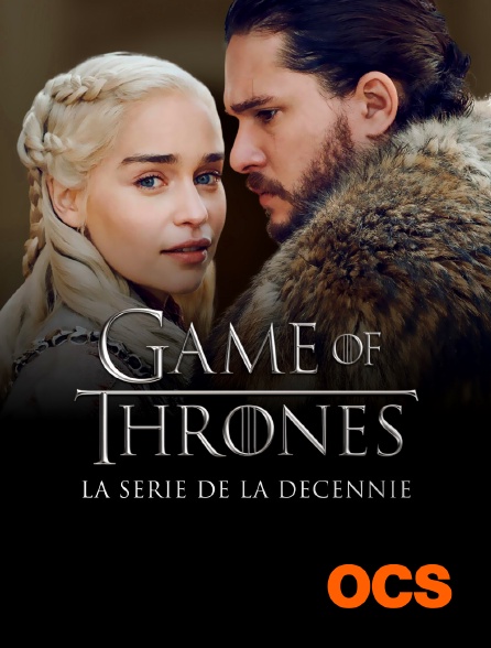 OCS - GOT : la série de la décennie