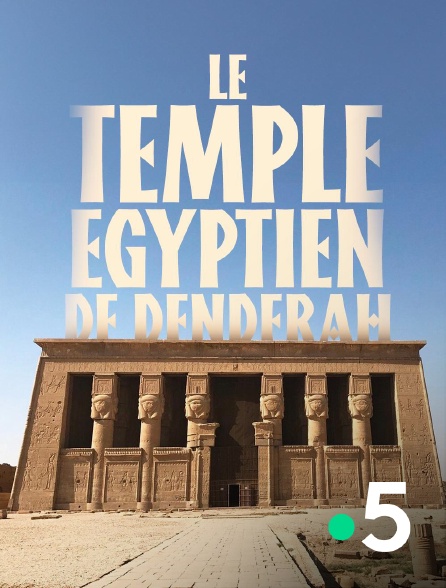 France 5 - Le temple égyptien de Dendérah