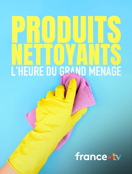 france.tv - Produits nettoyants : l'heure du grand ménage