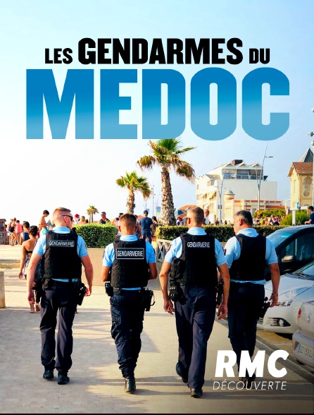RMC Découverte - 100 jours avec les gendarmes du Médoc