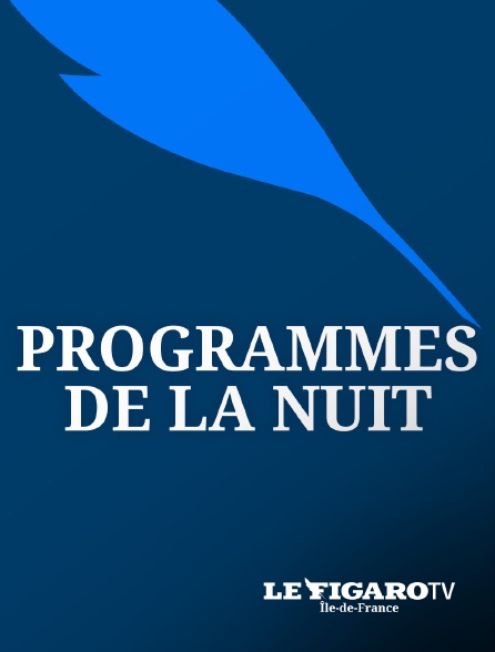 Le Figaro TV Île-de-France - Programmes de la nuit