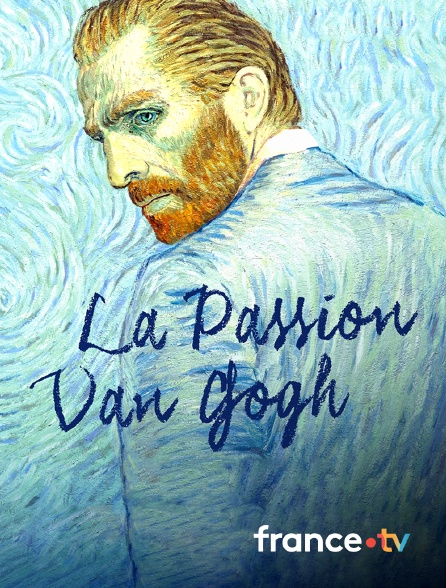 france.tv - La Passion Van Gogh