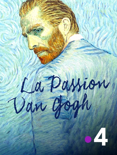 France 4 - La Passion Van Gogh - 21/09/2024 à 21h00