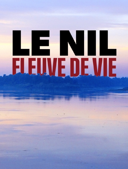 Le Nil, fleuve de vie