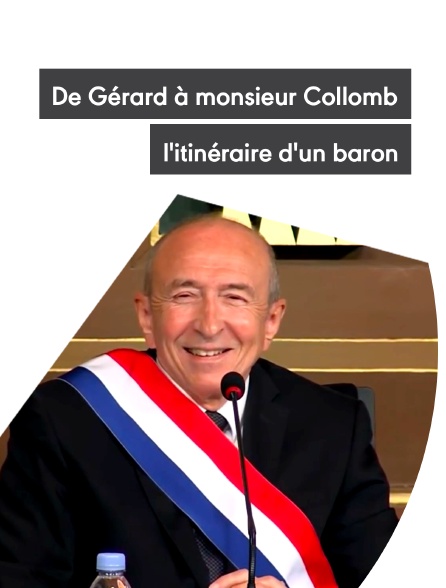 De Gérard à monsieur Collomb, l'itinéraire d'un baron