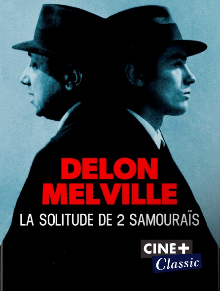 Ciné+ Classic - Delon Melville, La solitude de deux samouraïs