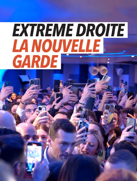 Extrême droite, la nouvelle garde