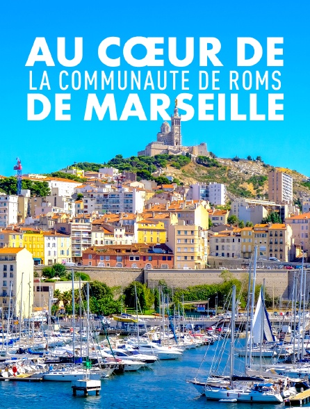 Au coeur de la communauté de Roms de Marseille