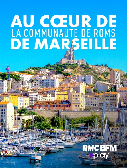 RMC BFM Play - Au coeur de la communauté de Roms de Marseille