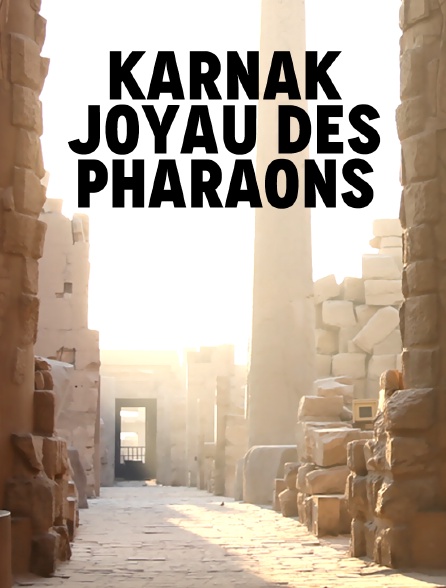 Karnak, joyau des pharaons