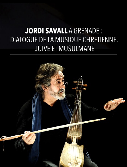 Jordi Savall à Grenade : Dialogue de la musique chrétienne, juive et musulmane
