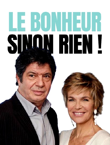 Le bonheur sinon rien !