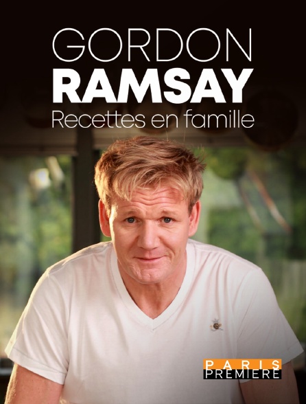 Paris Première - Gordon Ramsay : recettes en famille
