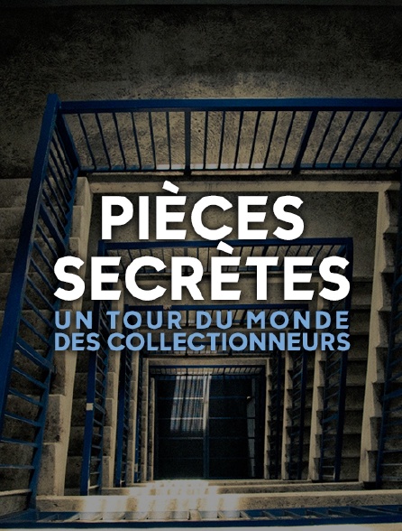 Pièces secrètes: Un tour du monde des collectionneurs