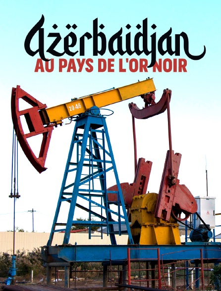 Azerbaïdjan : au pays de l'or noir