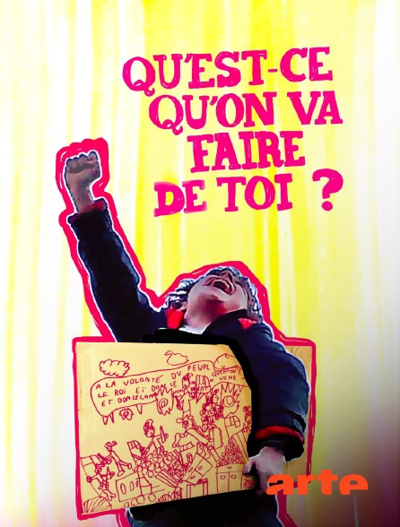 Arte - Qu'est-ce qu'on va faire de toi ?