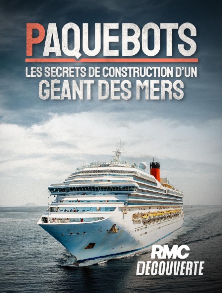 RMC Découverte - Paquebots : Les secrets de construction d'un géant des mers