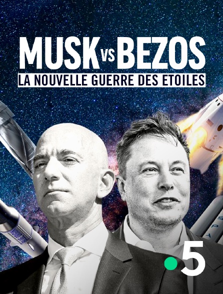 France 5 - Musk vs Bezos, la nouvelle guerre des étoiles