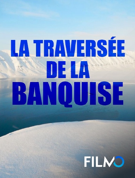 FilmoTV - La traversée de la banquise