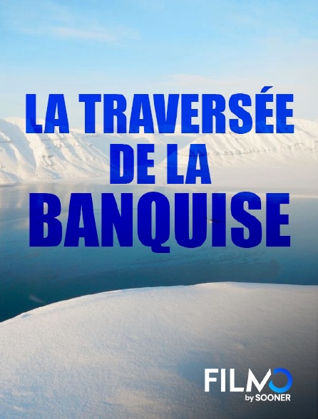 FilmoTV - La traversée de la banquise
