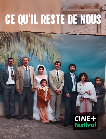 CINE+ Festival - Ce qu'il reste de nous en replay