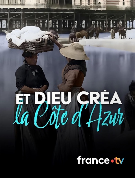 france.tv - Et dieu créa la Côte d'Azur en replay